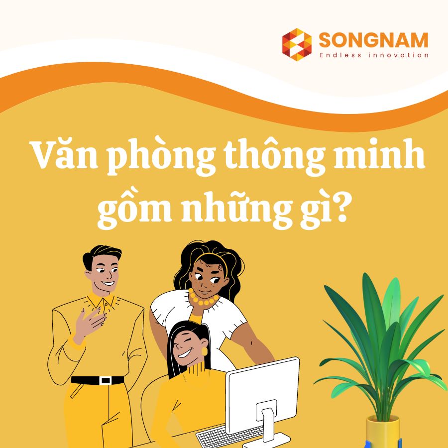 Văn phòng thông minh là gì? | Song Nam Group