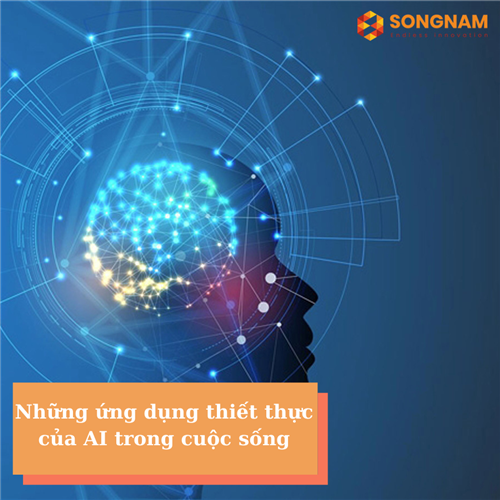 Những ứng dụng thiết thực của AI trong cuộc sống | Song Nam Group