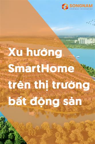 Xu hướng Smart Home trên thị trường bất động sản | Song Nam Group 