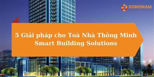 5 Giải pháp cho Toà Nhà Thông minh | Song Nam Group