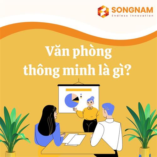 Văn phòng thông minh là gì? | Song Nam Group