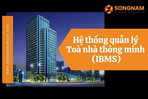 Hệ thống Quản lý toà nhà thông minh IBMS là gì? | Song Nam Group